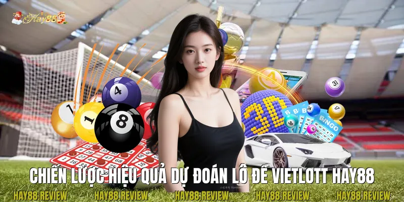 Chiến Lược Hiệu Quả Dự Đoán Lô Đề Vietlott Hay88