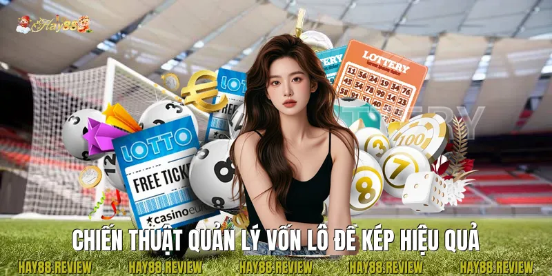 Chiến thuật quản lý vốn Lô đề kép hiệu quả