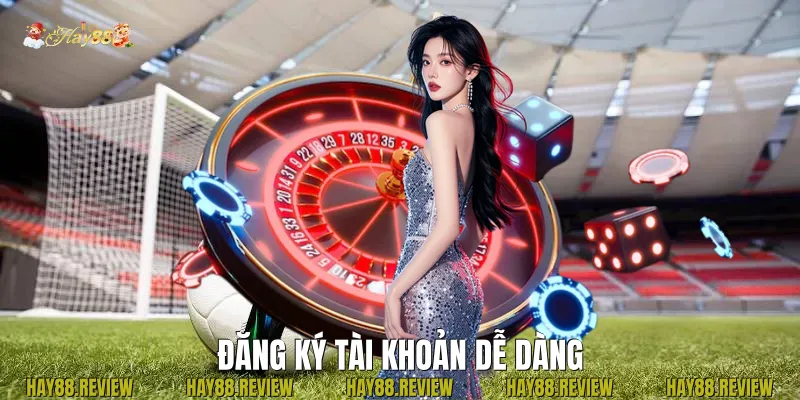 Đăng ký tài khoản dễ dàng