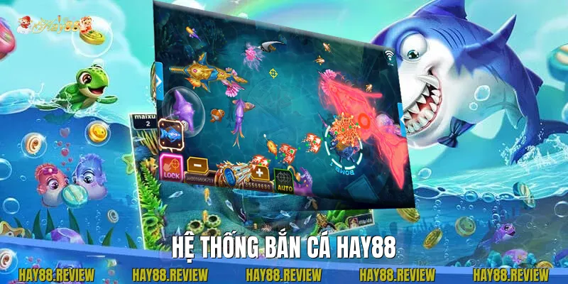 Hệ Thống Bắn Cá Hay88