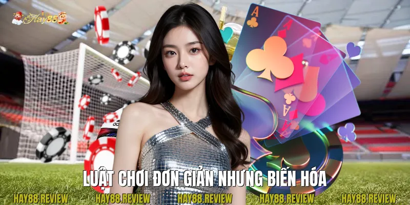Luật chơi đơn giản nhưng biến hóa