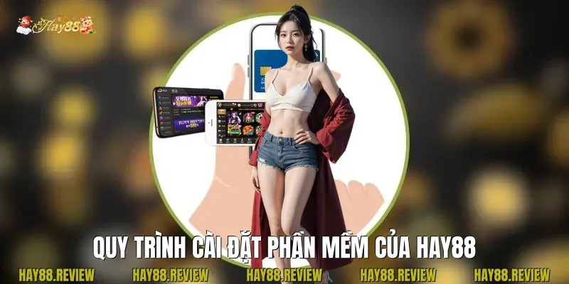 Quy trình cài đặt phần mềm của Hay88