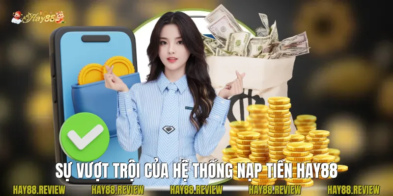 sự vượt trội của hệ thống nạp tiền Hay88