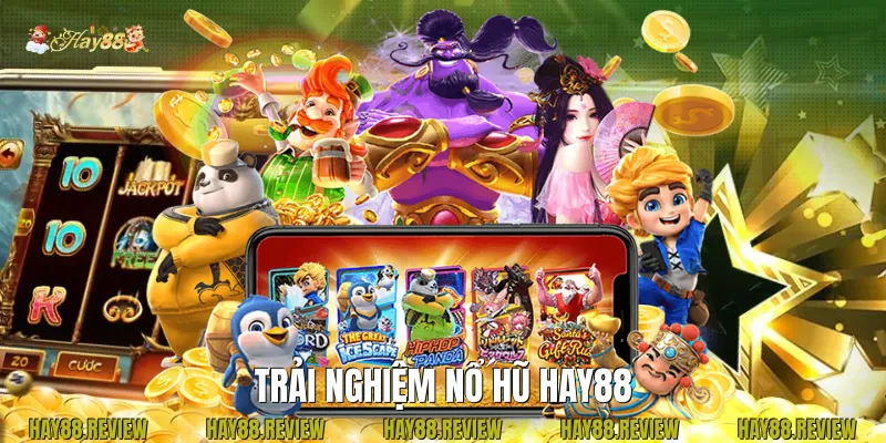 Trải Nghiệm Nổ Hũ Hay88